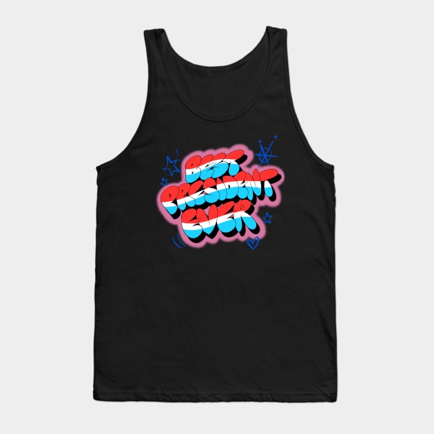 Best president ever Tank Top by inshapeuniverse